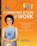 Seri Pribadi Unggul : Communication @Work Kiat Menyampaikan Maksud Kita Agar Dipahami Orang Lain Dan Tujuan Kita Tercapai