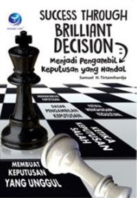 Success Through Brilliant Decision : Menjadi Pengambil Keputusan Yang Handal