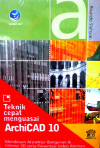 Image of Teknik Cepat menguasai ArchiCAD 10: Mendesain Arsitektur Bangunan & Interior 3D serta Presentasi Video Animasi